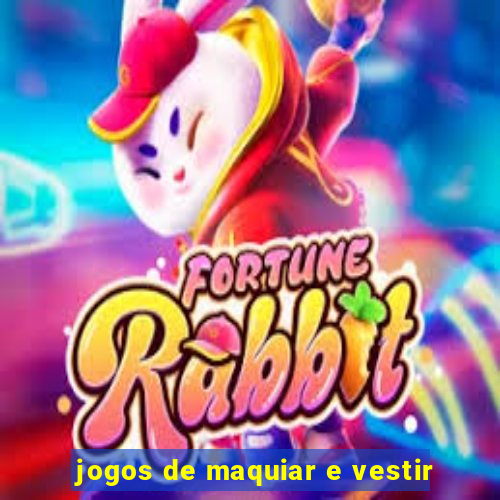 jogos de maquiar e vestir